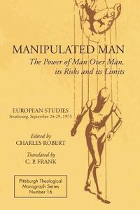 Cover image for Manipulated Man: The Power of Man Over Man, Its Risks and Its Limits