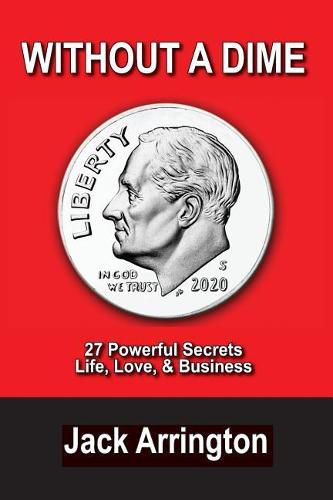 Cover image for Without a Dime: 27 Powerful Secrets Life, Love & Business
