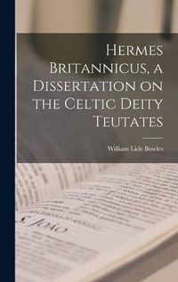 Cover image for Hermes Britannicus, a Dissertation on the Celtic Deity Teutates
