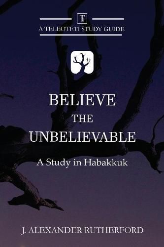 Believe the Unbelievable: A Study in Habakkuk