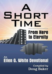 Cover image for A Short Time: From Here to Eternity: An Ellen G. White Devotional