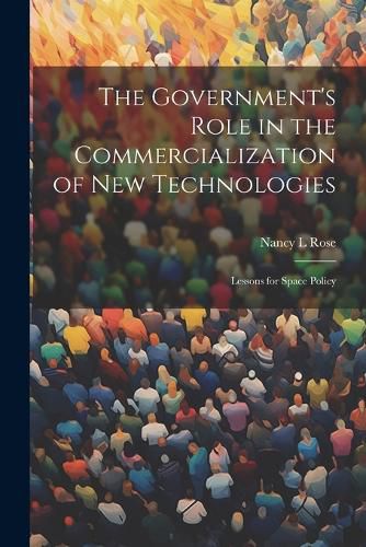 Cover image for The Government's Role in the Commercialization of new Technologies