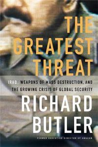 Cover image for The Greatest Threat Iraq, Weapons Of Mass Destruction, And The Crisis Of Global Security