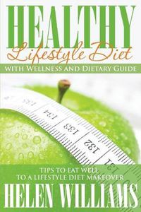 Cover image for Healthy Lifestyle Diet with Wellness and Dietary Guide: Tips to Eat Well to a Lifestyle Diet Makeover