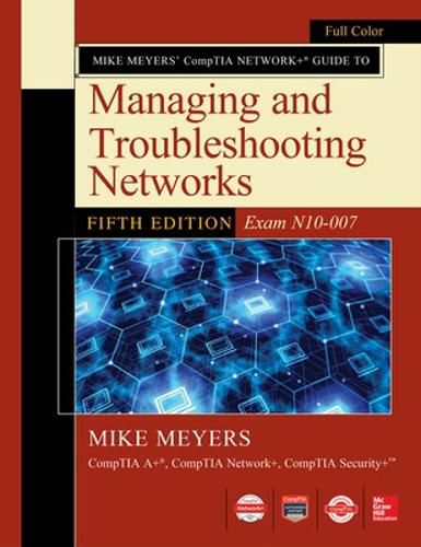 Cover image for Mike Meyers CompTIA Network+ Guide to Managing and Troubleshooting Networks Fifth Edition (Exam N10-007)