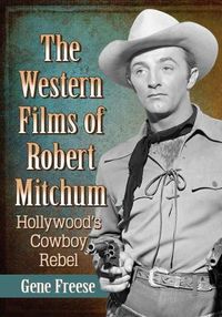 Cover image for The Western Films of Robert Mitchum: Hollywood's Cowboy Rebel