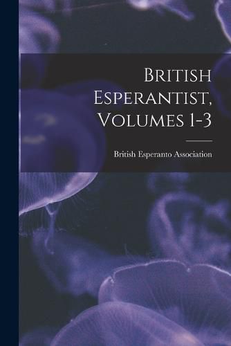 British Esperantist, Volumes 1-3