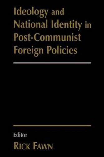 Cover image for Ideology and National Identity in Post-communist Foreign Policy