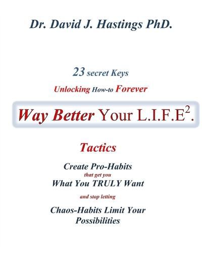 23 Secret Keys unlocking How-to Forever Way Better Your L.I.F.E.: Body-Self