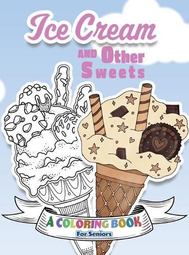 Cover image for Ice Cream and Other Sweets: A Coloring Book for Seniors