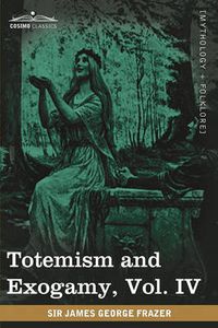 Cover image for Totemism and Exogamy, Vol. IV (in Four Volumes)