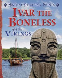 Cover image for History Starting Points: Ivar the Boneless and the Vikings