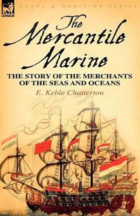 Cover image for The Mercantile Marine: The Story of the Merchants of the Seas and Oceans