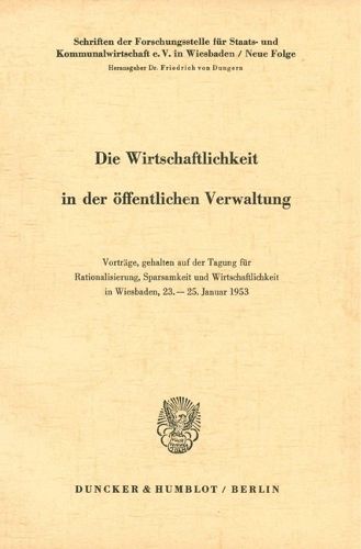 Cover image for Die Wirtschaftlichkeit in Der Offentlichen Verwaltung: Vortrage, Gehalten Auf Der Tagung Fur Rationalisierung, Sparsamkeit Und Wirtschaftlichkeit in Wiesbaden, 23. Bis 25. Januar 1953