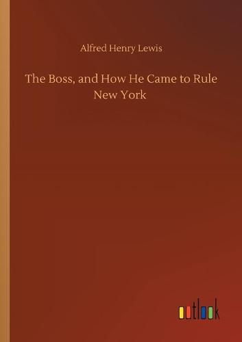 Cover image for The Boss, and How He Came to Rule New York