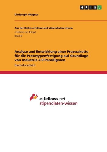 Cover image for Analyse und Entwicklung einer Prozesskette fuer die Prototypenfertigung auf Grundlage von Industrie 4.0-Paradigmen