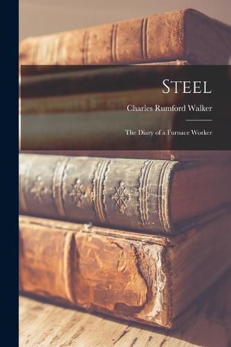 Steel; the Diary of a Furnace Worker