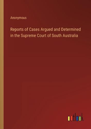 Cover image for Reports of Cases Argued and Determined in the Supreme Court of South Australia