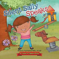 Cover image for Silent Sally Speaks: A Teach to Speech Book