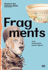 Cover image for Fragments: Pots, Patchworks, Power Figures