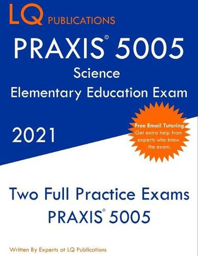 Cover image for PRAXIS 5005 Science Elementary Education Exam: Two Full Practice Exam - Free Online Tutoring - Updated Exam Questions