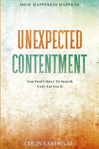 Cover image for How Happiness Happens: Unexpected Contentment - You Don't Have To Search Very Far For It