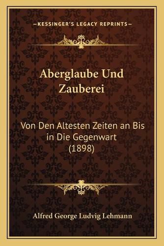 Cover image for Aberglaube Und Zauberei: Von Den Altesten Zeiten an Bis in Die Gegenwart (1898)