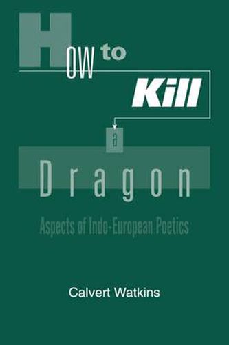 Cover image for How to Kill a Dragon: Aspects of Indo-European Poetics