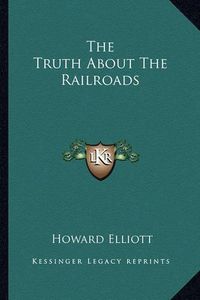 Cover image for The Truth about the Railroads