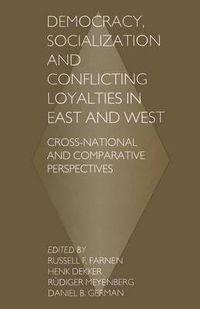 Cover image for Democracy, Socialization and Conflicting Loyalties in East and West: Cross-National and Comparative Perspectives