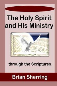 Cover image for The Holy Spirit and His Ministry Through the Scriptures