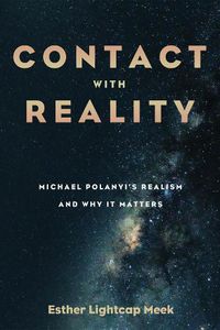 Cover image for Contact with Reality: Michael Polanyi's Realism and Why It Matters