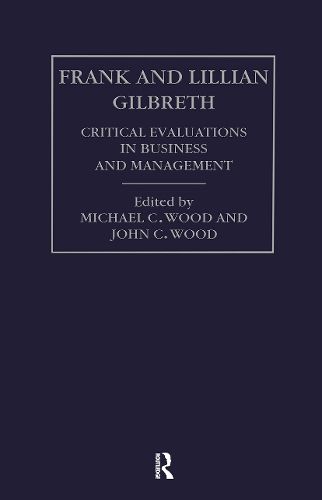 Frank and Lilian Gilbreth: Critical Evaluations in Business and Management