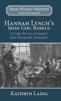 Cover image for Hannah Lynch's Irish Girl Rebels: 'A Girl Revolutionist' and 'Marjory Maurice