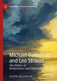 Cover image for Michael Oakeshott and Leo Strauss: The Politics of Renaissance and Enlightenment