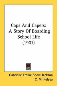 Cover image for Caps and Capers: A Story of Boarding School Life (1901)