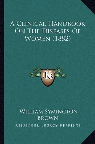 A Clinical Handbook on the Diseases of Women (1882)