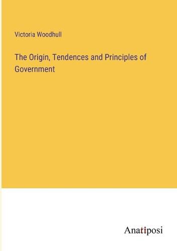 Cover image for The Origin, Tendences and Principles of Government