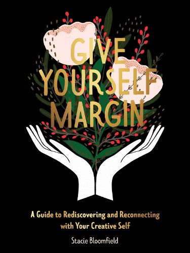 Cover image for Give Yourself Margin: A Guide to Rediscovering and Reconnecting with Your Creative Self