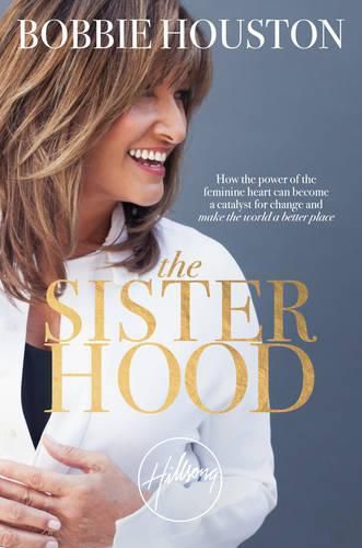 Cover image for The Sisterhood: How the Power of the Feminine Heart Can Become a Catalyst for Change and Make the World a Better Place