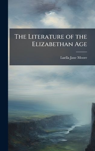 Cover image for The Literature of the Elizabethan Age