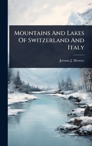 Cover image for Mountains And Lakes Of Switzerland And Italy