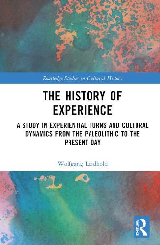 The History of Experience: A Study in Experiential Turns and Cultural Dynamics from the Paleolithic to the Present Day