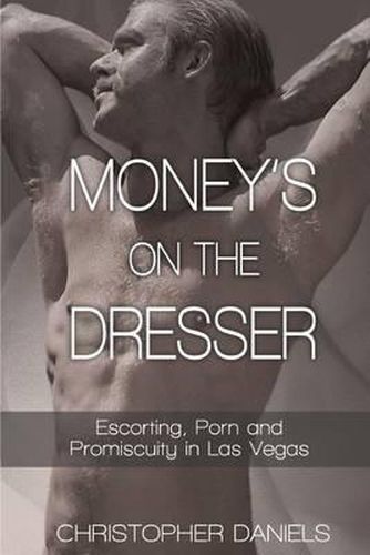 Money's On The Dresser - Escorting, Porn and Promiscuity in Las Vegas