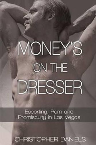 Cover image for Money's On The Dresser - Escorting, Porn and Promiscuity in Las Vegas