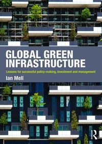 Cover image for Global Green Infrastructure: Lessons for successful policy-making, investment and management