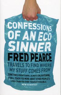 Cover image for Confessions of an Eco Sinner: Travels to Find Where My Stuff Comes from