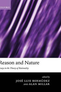 Cover image for Reason and Nature: Essays in the Theory of Rationality