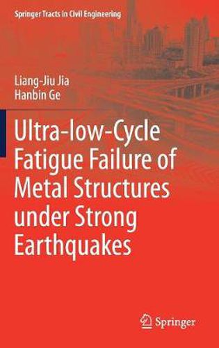 Cover image for Ultra-low-Cycle Fatigue Failure of Metal Structures under Strong Earthquakes