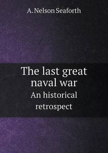 Cover image for The Last Great Naval War an Historical Retrospect